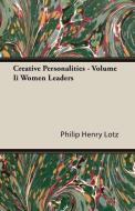 Creative Personalities - Volume Ii Women Leaders di Philip Henry Lotz edito da Lotz Press