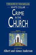 WHITE COLLAR CRIME IN THE CHURCH di Albert Anderson, Aimee Anderson edito da AuthorHouse