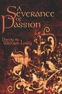 A Severance Of Passion di William Lively edito da Publishamerica