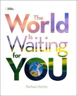The World Is Waiting for You di Barbara Kerley edito da NATL GEOGRAPHIC SOC