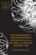 The Phonology / Paraphonology Interface and the Sounds of German Across Time di Irmengard Rauch edito da Lang, Peter