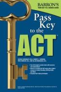 Pass Key to the ACT, 9th Edition di George Ehrenhaft, Frederick Obrecht M. a., Robert L. Lehrman edito da Barron's Educational Series