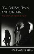 Sex, Sadism, Spain, and Cinema di Schlegel edito da Rowman & Littlefield