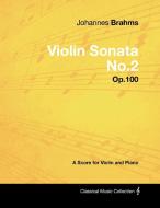Johannes Brahms - Violin Sonata No.2 - Op.100 - A Score for Violin and Piano di Johannes Brahms edito da Masterson Press