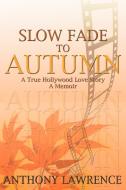 Slow Fade to Autumn di Anthony Lawrence edito da AUTHORHOUSE