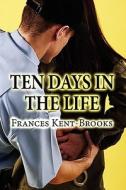 Ten Days In The Life di Frances Kent-Brooks edito da America Star Books
