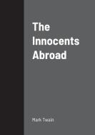 The Innocents Abroad di Mrak Twain edito da Lulu.com