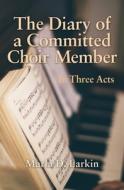 The Diary Of A Committed Choir Member: I di MARLA D LARKIN edito da Lightning Source Uk Ltd