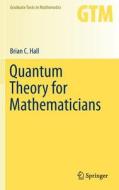 Quantum Theory for Mathematicians di Brian Hall edito da Springer-Verlag GmbH