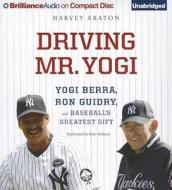 Driving Mr. Yogi: Yogi Berra, Ron Guidry, and Baseball's Greatest Gift di Harvey Araton edito da Brilliance Corporation