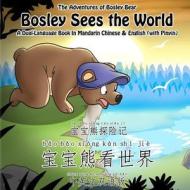 Bosley Sees the World: A Dual Language Book in Mandarin Chinese and English di Timothy Johnson edito da Createspace