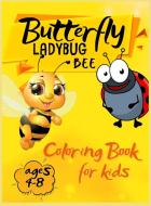 Butterfly Ladybug Bee Coloring Book for Kids Ages 4-8 di Keegan Thompson edito da Keegan Thompson