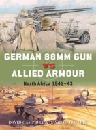 German 88mm Gun Vs Allied Armour: North Africa 1941-43 di David Campbell, David Greentree edito da OSPREY PUB INC