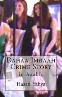 Dahaa Imraah: Crime Story: In Arabic di Hasan Yahya edito da Createspace