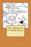 The Adventures of Paddy Beaver di Thornton W. Burgess edito da Createspace