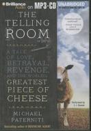 The Telling Room: A Tale of Love, Betrayal, Revenge, and the World's Greatest Piece of Cheese di Michael Paterniti edito da Brilliance Audio