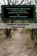The Cherry Orchard: A New Musical Based on Anton Chekhov's Play di MR Robert Cawthorne Roberson edito da Createspace
