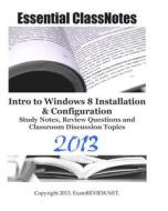 Essential Classnotes Intro to Windows 8 Installation & Configuration Study Notes, Review Questions and Classroom Discussion Topics 2013 di Examreview edito da Createspace