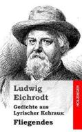 Gedichte Aus Lyrischer Kehraus: Fliegendes di Ludwig Eichrodt edito da Createspace