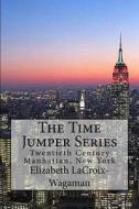 The Time Jumper Series: Twentieth Century Manhattan, New York di Elizabeth LaCroix-Wagaman edito da Createspace
