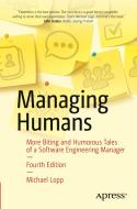 Managing Humans: Biting and Humorous Tales of a Software Engineering Manager di Michael Lopp edito da APRESS
