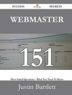 Webmaster 151 Success Secrets - 151 Most Asked Questions On Webmaster - What You Need To Know di Justin Bartlett edito da Emereo Publishing