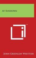 At Sundown di John Greenleaf Whittier edito da Literary Licensing, LLC