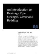 An Introduction to Drainage Pipe Strength, Cover and Bedding di J. Paul Guyer edito da Createspace