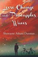 Loose Change and Pineapple Waves di Shawayne Dunstan edito da Infinity Publishing