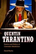 Quentin Tarantino: Poetics and Politics of Cinematic Metafiction di David Roche edito da UNIV PR OF MISSISSIPPI