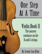One Step at a Time: Violin Book II di Jennie Lou Klim edito da Createspace