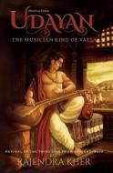 Udayan: The Musician King of Vatsa: Revival of the Classic Epic from Ancient India di Rajendra Kher edito da Createspace