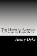 The House of Rimmon: A Drama in Four Acts di Henry Van Dyke edito da Createspace