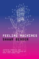 Feeling Machines di Shawn Bender edito da Stanford University Press