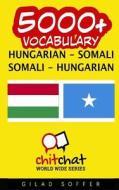 5000+ Hungarian - Somali Somali - Hungarian Vocabulary di Gilad Soffer edito da Createspace