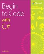 Begin to Code with C di Rob Miles edito da Microsoft Press,U.S.