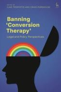 Banning 'Conversion Therapy': Legal and Policy Perspectives edito da HART PUB
