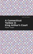 Connecticut Yankee in King Arthur's Court di Mark Twain edito da Mint Editions