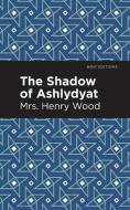 Shadow of Ashlydyat di Henry Wood edito da Mint Editions