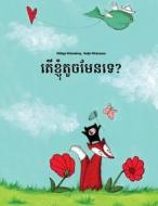Ter Khnhom Touch Men Te?: Children's Picture Book (Khmer/Cambodian Edition) di Philipp Winterberg edito da Createspace Independent Publishing Platform