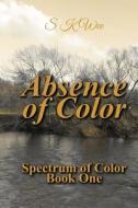 Absence Of Color di Wee S K Wee edito da CreateSpace Independent Publishing Platform