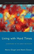 Living with Hard Times: Europeans in the Great Recession di Marco Giugni, Maria Grasso edito da EUROPEAN CONSORTIUM FOR POL