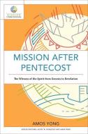 Mission After Pentecost: The Witness of the Spirit from Genesis to Revelation di Amos Yong edito da BAKER PUB GROUP