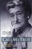 Call Me True: A Biography of True Davidson di Eleanor Darke edito da Natural Heritage Books
