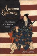 Autumn Lightning: The Education of an American Samurai di Dave Lowry edito da SHAMBHALA