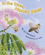 In the Trees, Honey Bees di Lori Mortensen edito da DAWN PUBN