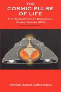The Cosmic Pulse of Life: The Revolutionary Biological Power Behind UFOs di Trevor James Constable edito da BOOK TREE