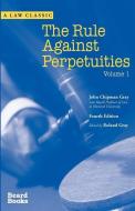 The Rule Against Perpetuities, Fourth Edition, Vol. 1 di John Chipman Gray edito da BEARD GROUP INC