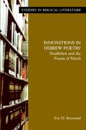 Innovations in Hebrew Poetry: Parallelisms and the Poems of Sirach di Eric D. Reymond edito da SOC OF BIBLICAL LITERATURE