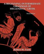 A Beginning-Intermediate Grammar of Hellenistic Greek di Robert Walter Funk edito da Polebridge Press